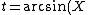 t=\arcsin(X)